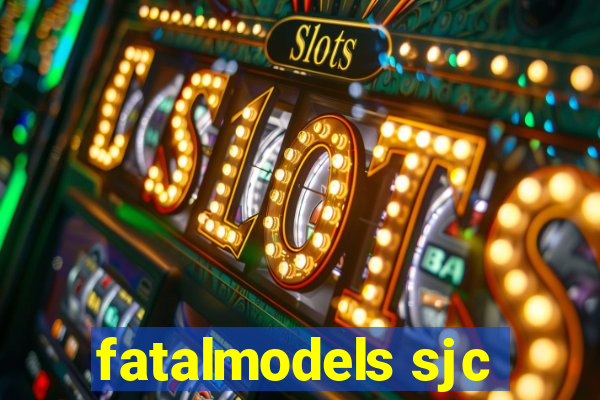 fatalmodels sjc